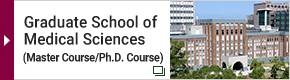Graduate School of Medical Sciences(Master Course/Ph.D. Course)